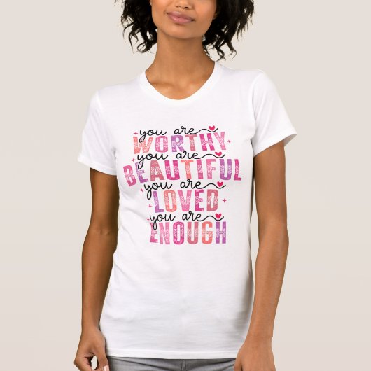 あなたは価値がある 美しい 愛されている 十分である Tシャツ (正面)