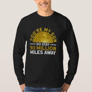 あなたは僕の太陽だから93百万マイル離れていてね - おもしろ Tシャツ
