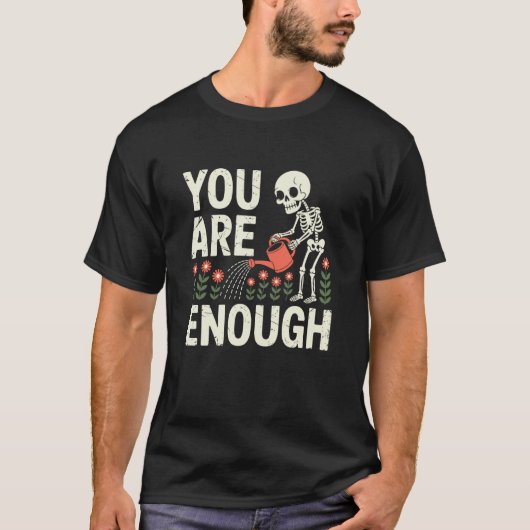 あなたは十分なスケルトンの花の水やり Tシャツ (正面)