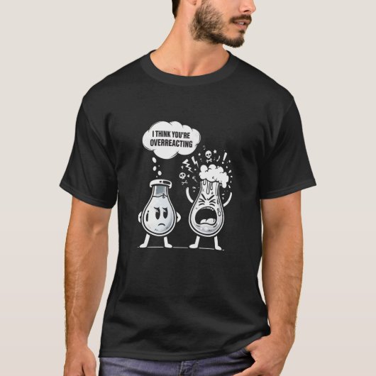 あなたは反応しすぎ Funny Chemis Tシャツ (正面)