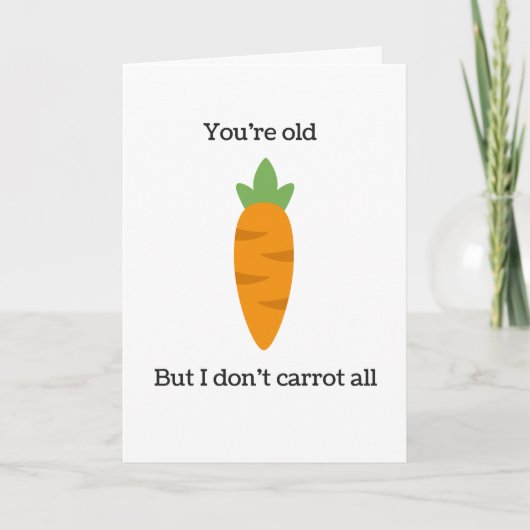 あなたは古いしかし私にんじんはすべてのバースデー・カード カード (正面)