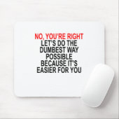 あなたは右は可能な最も物の言えない方法をしよう マウスパッド (マウス)