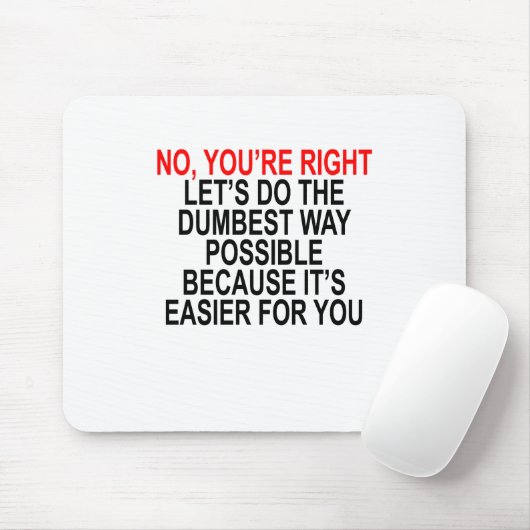 あなたは右は可能な最も物の言えない方法をしよう マウスパッド (マウス)