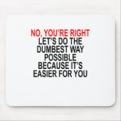 あなたは右は可能な最も物の言えない方法をしよう マウスパッド (正面)