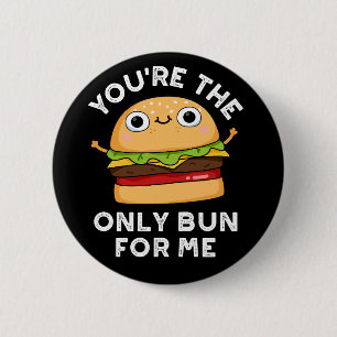 あなたは唯一のBun Me Burger Pun Dark BG 缶バッジ