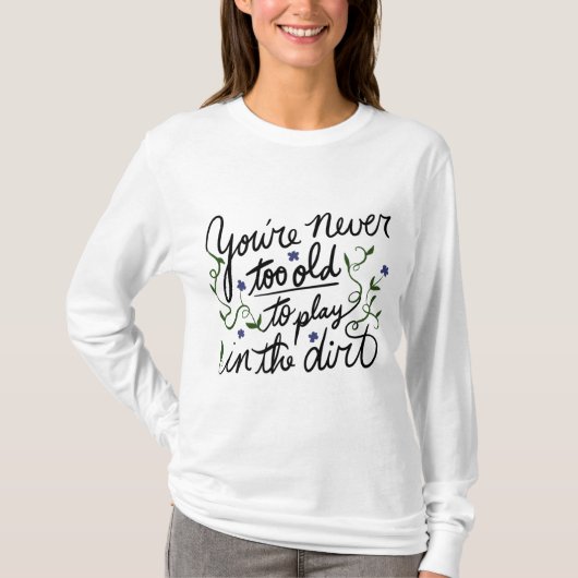 あなたは土の中に入るま遊で年を取り過ぎないこと Tシャツ (正面)