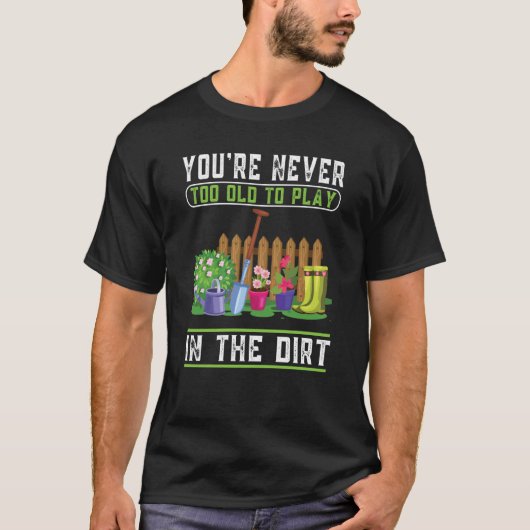 あなたは土の庭で遊するには古すぎない8 Tシャツ (正面)