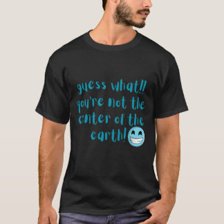 あなたは地球の中心ではない Tシャツ