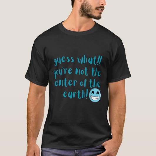 あなたは地球の中心ではない Tシャツ (正面)