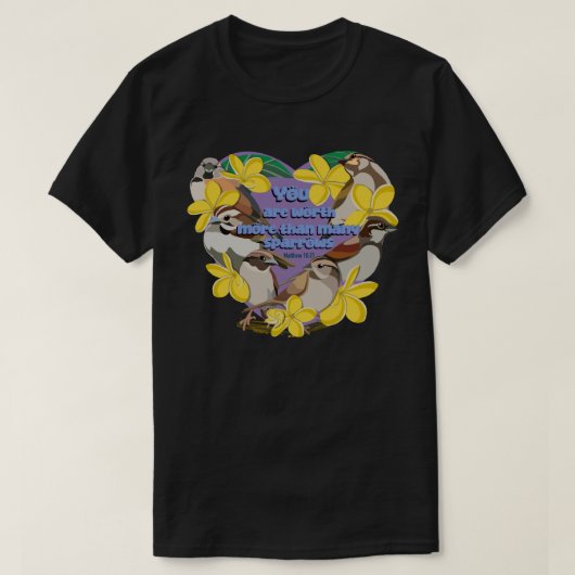 あなたは多くのすずめに勝る価値がある Tシャツ (デザイン正面)
