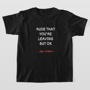 あなたは失礼だ離れが、大丈夫 Tシャツ