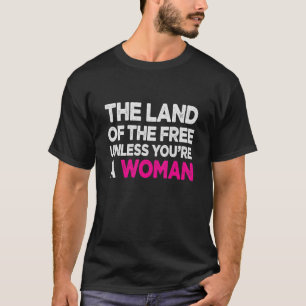 あなたは女性のプロの選択を除いて自由の土地 Tシャツ