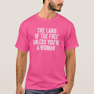 あなたは女性のプロの選択を除いて自由の土地 Tシャツ