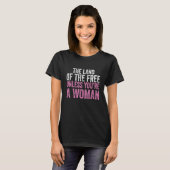 あなたは女性のプロの選択を除いて自由の土地 Tシャツ (正面フル)