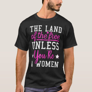 あなたは女性プロチョーでない無料の土地 Tシャツ