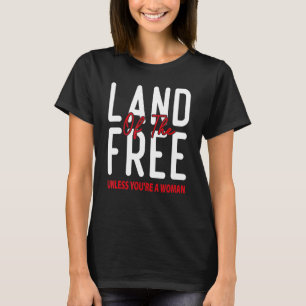 あなたは女性プロチョーでない無料の土地 Tシャツ