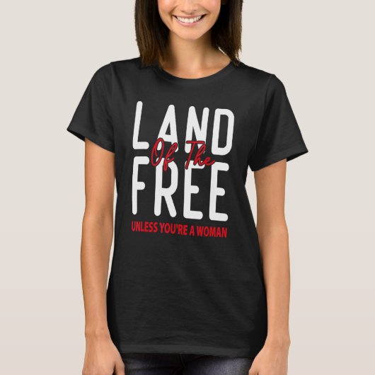 あなたは女性プロチョーでない無料の土地 Tシャツ (正面)