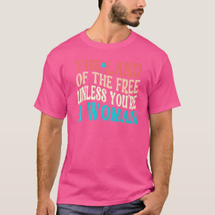 あなたは女性プロチョーでない無料の土地 Tシャツ