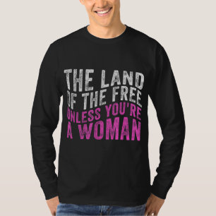 あなたは女性プロチョーでない無料の土地 Tシャツ