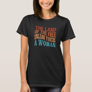 あなたは女性プロチョーでない無料の土地 Tシャツ