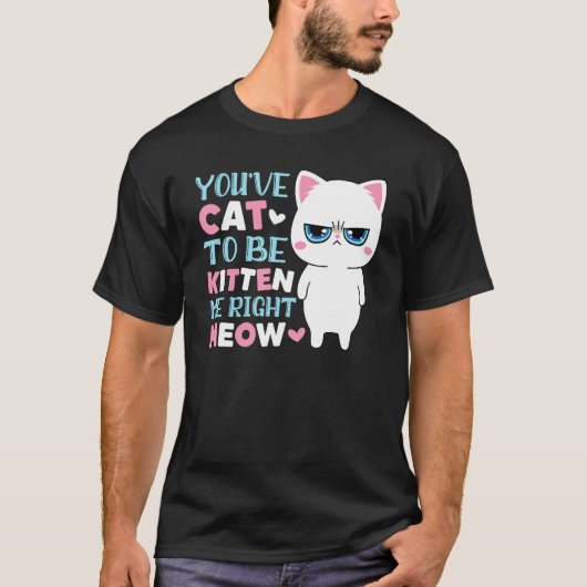 あなたは子猫のように甘えん坊なのね Tシャツ (正面)