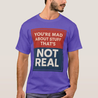 あなたは実在しないものにイライラしている Tシャツ