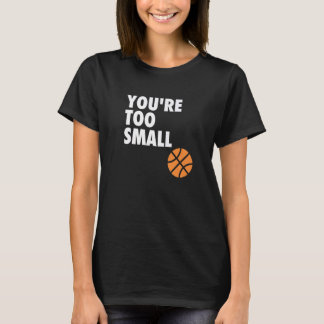 あなたは小さすぎますバスケットボールBボール Tシャツ