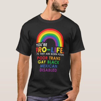あなたは彼らが貧しい黒人ゲイのトランスジェンダーとして生まれるまで生命尊重派 Tシャツ