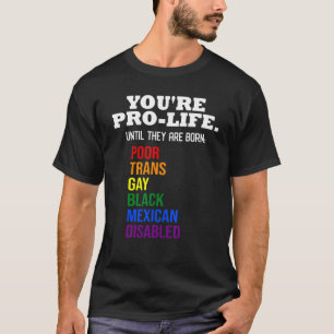 あなたは彼らがLgbtの貧しいトラン生まれスになるまでプロ生活 Tシャツ