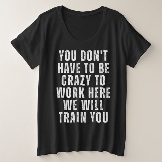 あなたは必要がない – 熱狂するオフィスおもしろいユーモア プラスサイズTシャツ (デザイン正面)