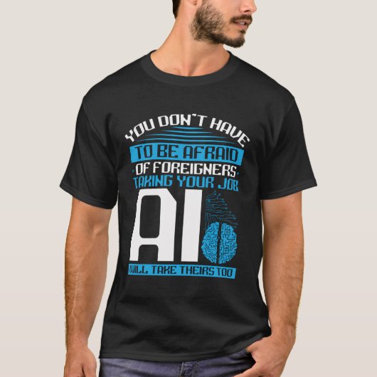 あなたは怖がる必要はない AIは彼らのものを取るだろう T Tシャツ (正面)