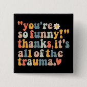 あなたは感謝していおもしろいは全ての外傷だ 缶バッジ (正面)