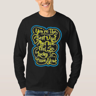 あなたは最高のパパで、私たちはあなたに恵まれて幸せです Tシャツ