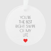 あなたは最高の私の人生の右スワイプ オーナメント (正面)