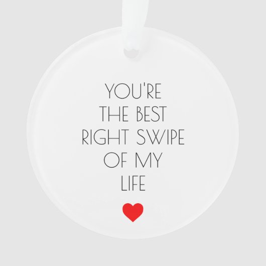 あなたは最高の私の人生の右スワイプ オーナメント (正面)
