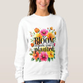 あなたは植えられた開花-鮮やかフローラモチベーション スウェットシャツ (正面)