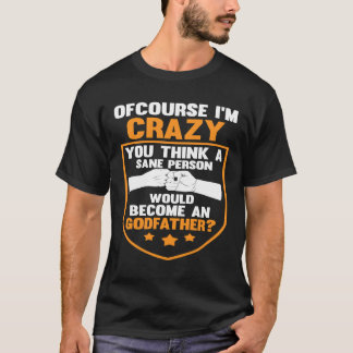 あなたは正気の人間が教父になるなんて思っているのか Tシャツ