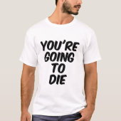 あなたは死ぬ Tシャツ (正面)