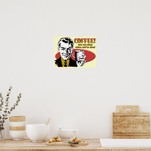 あなたは死んだときにコーヒーの眠おもしろいりポスターのサイン ポスター (キッチン)