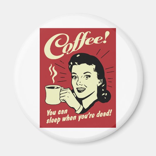 あなたは死んだときに眠ることができるコーヒー マグネット (正面)