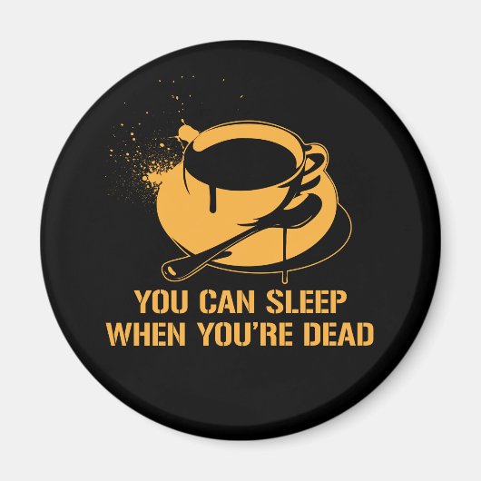 あなたは死んだときに眠ることができるコーヒー マグネット (正面)