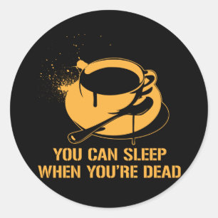 あなたは死んだときに眠ることができるコーヒー ラウンドシール