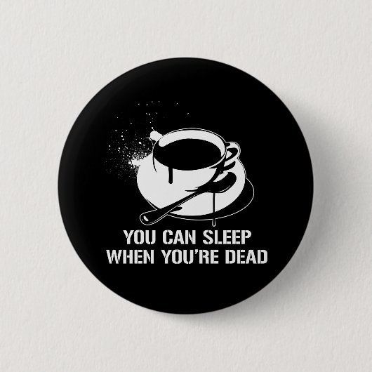 あなたは死んだときに眠ることができるコーヒー 缶バッジ (正面)
