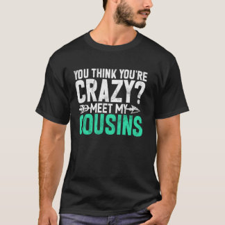 あなたは気がおかしいと思うのね 私のいとこに会ってみて いとこ Tシャツ