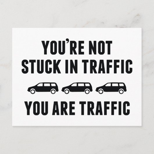 あなたは渋滞に巻き込まれない。あなたは交通渋滞だ。 ポストカード (正面)