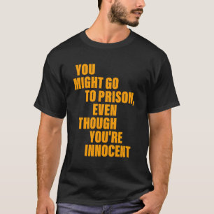あなたは無実なのに刑務所に入るかもしれない Tシャツ
