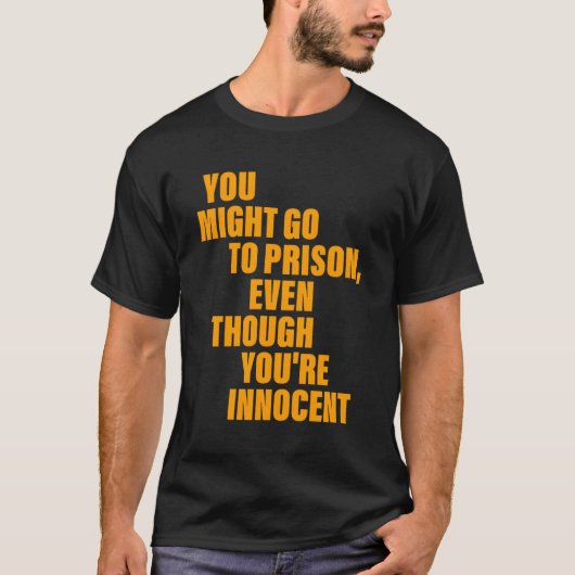 あなたは無実なのに刑務所に入るかもしれない Tシャツ (正面)