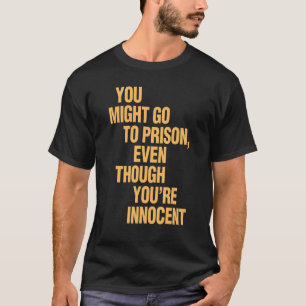 あなたは無実なのに刑務所に入るかもしれない Tシャツ