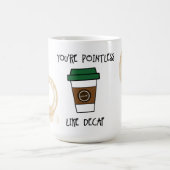 あなたは無意味なコーヒー – Decafユーモアのマグカップのように コーヒーマグカップ (中央)