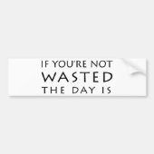 あなたは無駄にされなくて日はあります バンパーステッカー (正面)